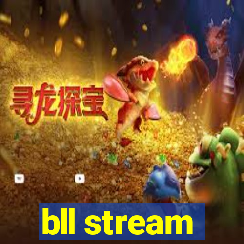 bll stream